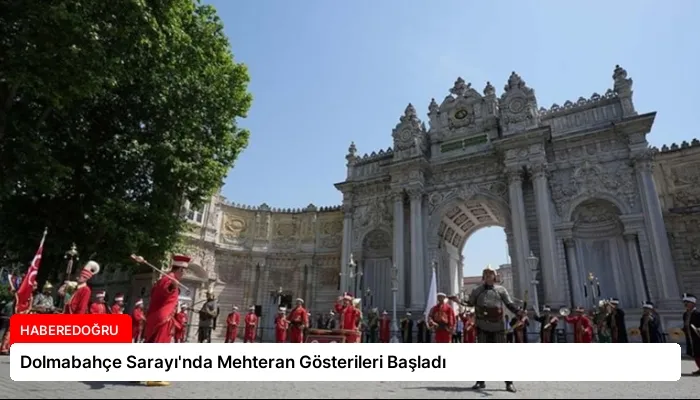 Dolmabahçe Sarayı’nda Mehteran Gösterileri Başladı