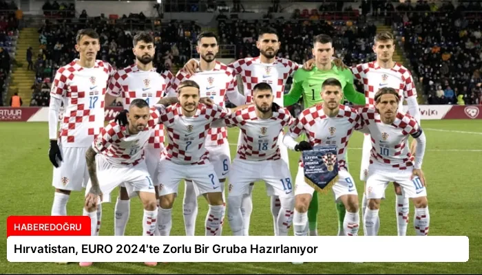 Hırvatistan, EURO 2024’te Zorlu Bir Gruba Hazırlanıyor