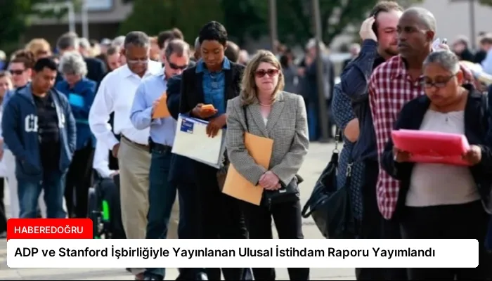 ADP ve Stanford İşbirliğiyle Yayınlanan Ulusal İstihdam Raporu Yayımlandı
