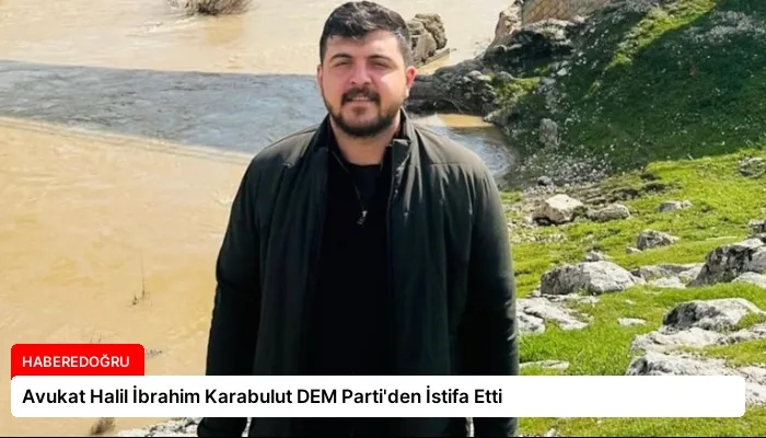 Avukat Halil İbrahim Karabulut DEM Parti’den İstifa Etti