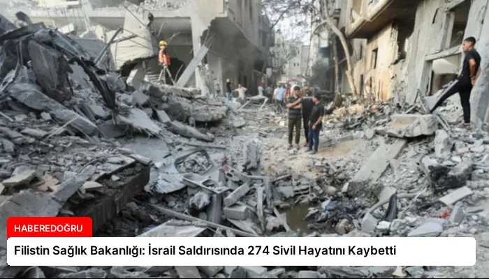Filistin Sağlık Bakanlığı: İsrail Saldırısında 274 Sivil Hayatını Kaybetti