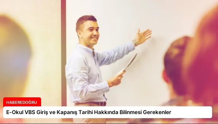 E-Okul VBS Giriş ve Kapanış Tarihi Hakkında Bilinmesi Gerekenler