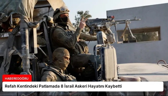 Refah Kentindeki Patlamada 8 İsrail Askeri Hayatını Kaybetti