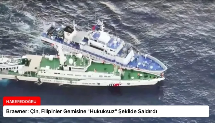 Brawner: Çin, Filipinler Gemisine “Hukuksuz” Şekilde Saldırdı