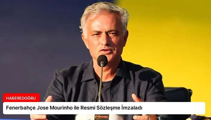 Fenerbahçe Jose Mourinho ile Resmi Sözleşme İmzaladı