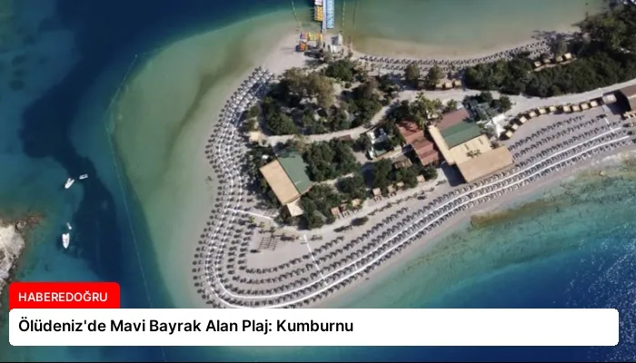 Ölüdeniz’de Mavi Bayrak Alan Plaj: Kumburnu