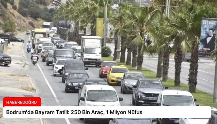 Bodrum’da Bayram Tatili: 250 Bin Araç, 1 Milyon Nüfus