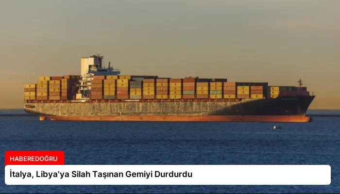 İtalya, Libya’ya Silah Taşınan Gemiyi Durdurdu
