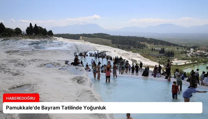 Pamukkale’de Bayram Tatilinde Yoğunluk