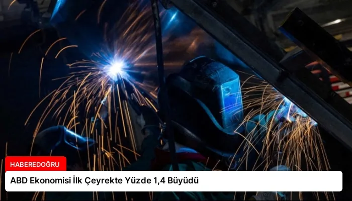 ABD Ekonomisi İlk Çeyrekte Yüzde 1,4 Büyüdü