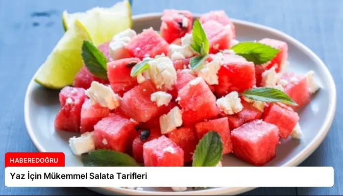 Yaz İçin Mükemmel Salata Tarifleri
