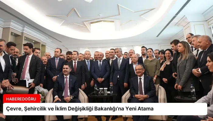 Çevre, Şehircilik ve İklim Değişikliği Bakanlığı’na Yeni Atama