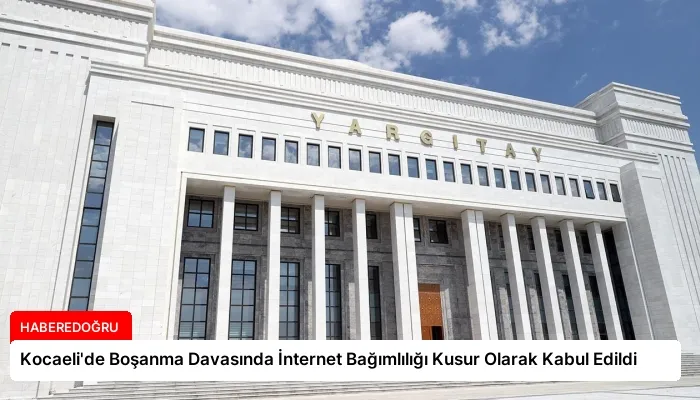 Kocaeli’de Boşanma Davasında İnternet Bağımlılığı Kusur Olarak Kabul Edildi