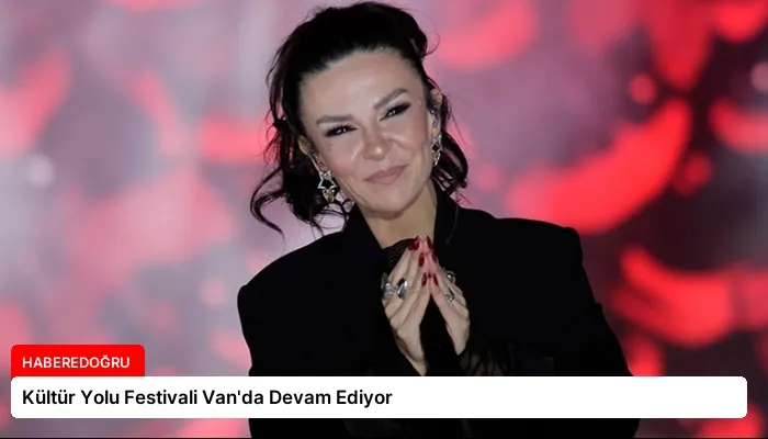 Kültür Yolu Festivali Van’da Devam Ediyor
