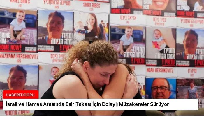 İsrail ve Hamas Arasında Esir Takası İçin Dolaylı Müzakereler Sürüyor
