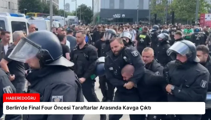 Berlin’de Final Four Öncesi Taraftarlar Arasında Kavga Çıktı