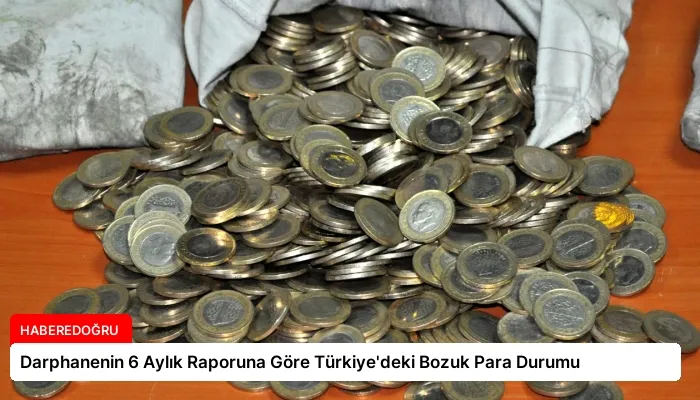 Darphanenin 6 Aylık Raporuna Göre Türkiye’deki Bozuk Para Durumu