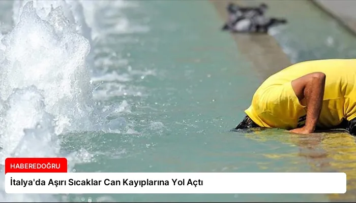 İtalya’da Aşırı Sıcaklar Can Kayıplarına Yol Açtı
