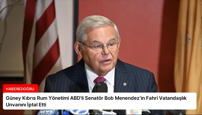 Güney Kıbrıs Rum Yönetimi ABD’li Senatör Bob Menendez’in Fahri Vatandaşlık Unvanını İptal Etti