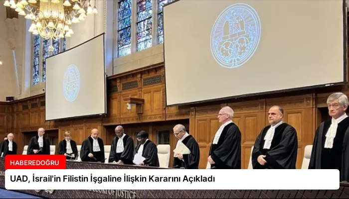 UAD, İsrail’in Filistin İşgaline İlişkin Kararını Açıkladı