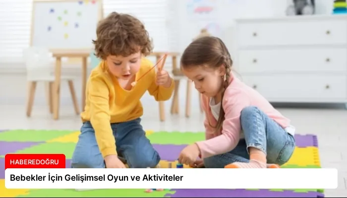 Bebekler İçin Gelişimsel Oyun ve Aktiviteler