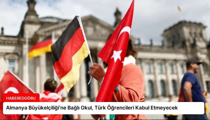 Almanya Büyükelçiliği’ne Bağlı Okul, Türk Öğrencileri Kabul Etmeyecek