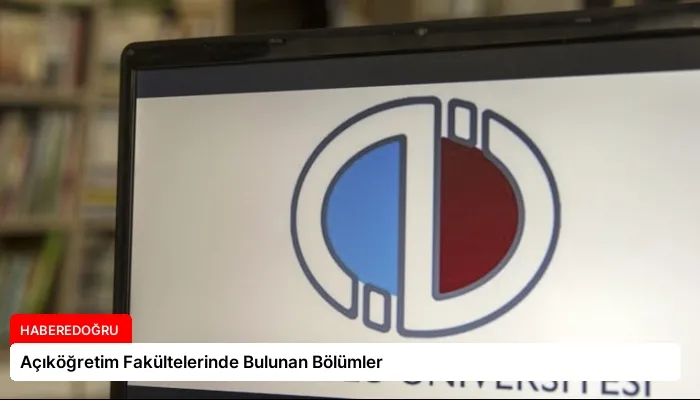 Açıköğretim Fakültelerinde Bulunan Bölümler