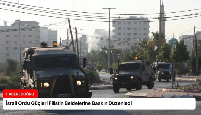 İsrail Ordu Güçleri Filistin Beldelerine Baskın Düzenledi