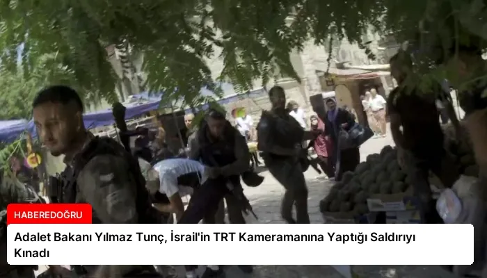 Adalet Bakanı Yılmaz Tunç, İsrail’in TRT Kameramanına Yaptığı Saldırıyı Kınadı