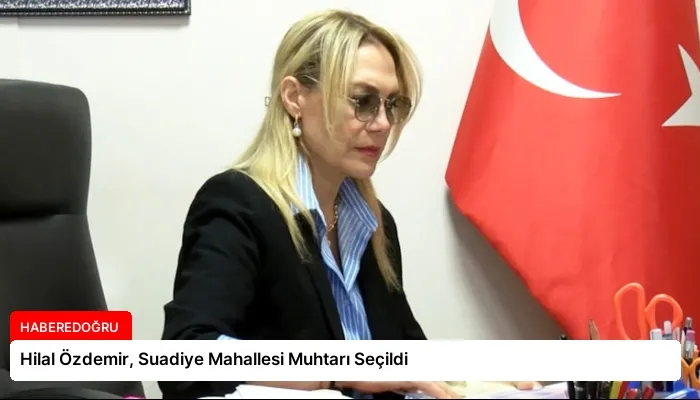 Hilal Özdemir, Suadiye Mahallesi Muhtarı Seçildi