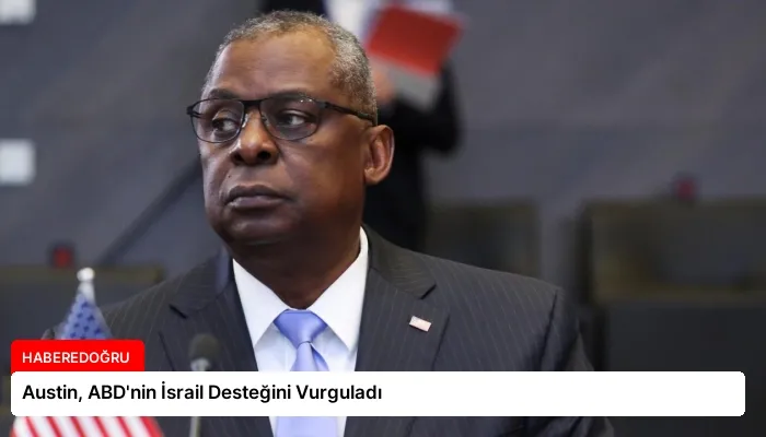 Austin, ABD’nin İsrail Desteğini Vurguladı