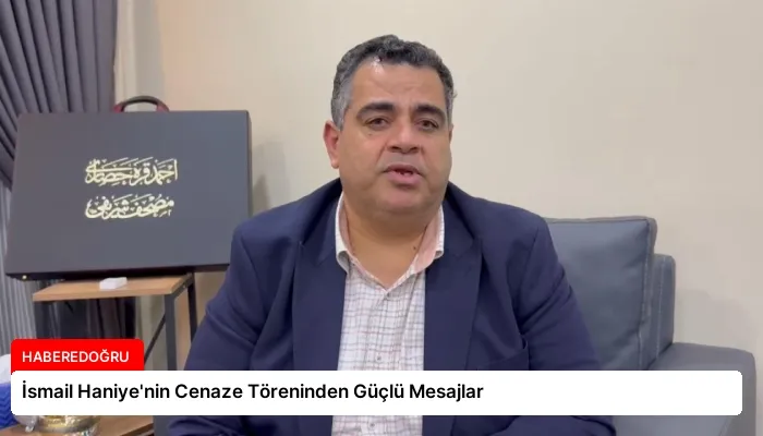 İsmail Haniye’nin Cenaze Töreninden Güçlü Mesajlar