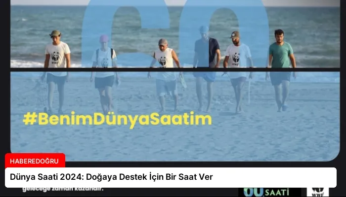 Dünya Saati 2024: Doğaya Destek İçin Bir Saat Ver