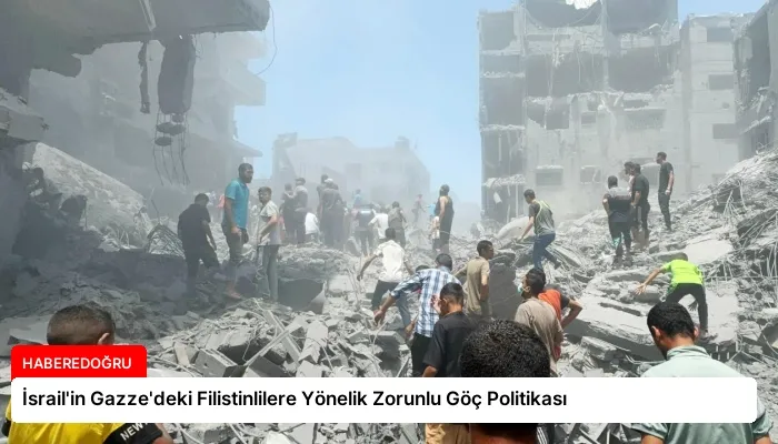 İsrail’in Gazze’deki Filistinlilere Yönelik Zorunlu Göç Politikası