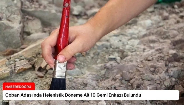Çoban Adası’nda Helenistik Döneme Ait 10 Gemi Enkazı Bulundu