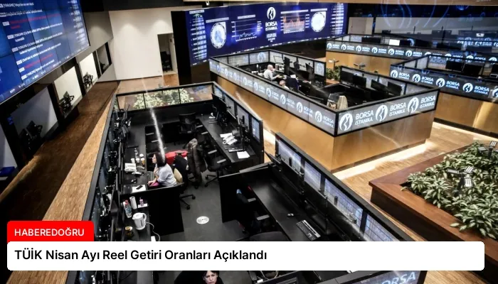 TÜİK Nisan Ayı Reel Getiri Oranları Açıklandı