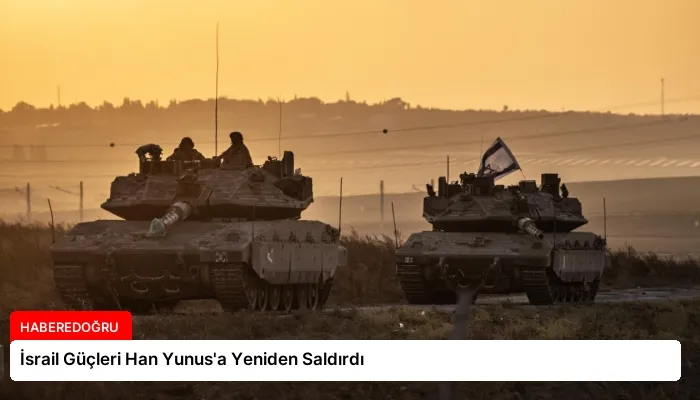 İsrail Güçleri Han Yunus’a Yeniden Saldırdı