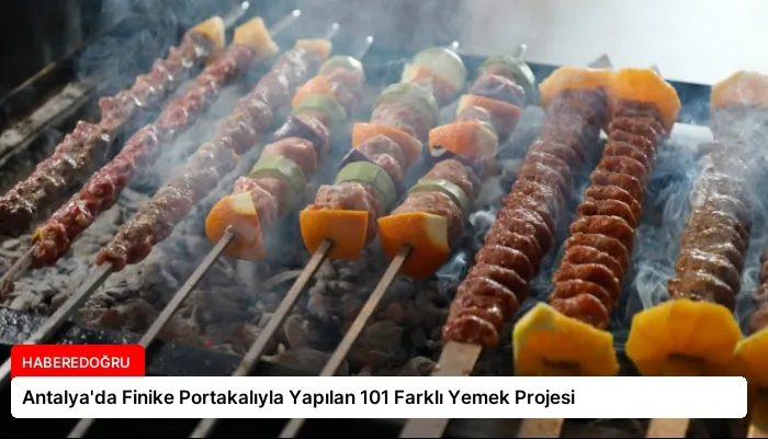 Antalya’da Finike Portakalıyla Yapılan 101 Farklı Yemek Projesi