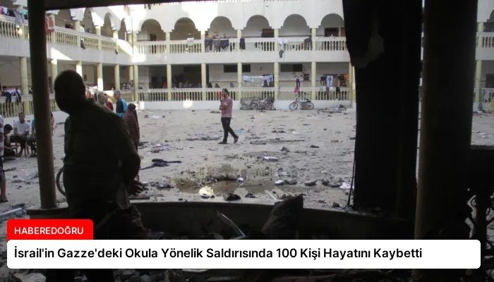 İsrail’in Gazze’deki Okula Yönelik Saldırısında 100 Kişi Hayatını Kaybetti