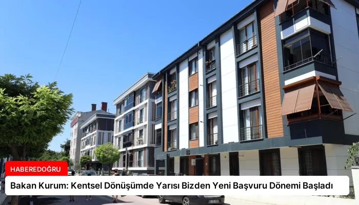 Bakan Kurum: Kentsel Dönüşümde Yarısı Bizden Yeni Başvuru Dönemi Başladı