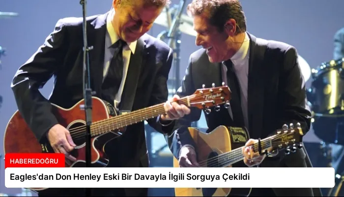Eagles’dan Don Henley Eski Bir Davayla İlgili Sorguya Çekildi