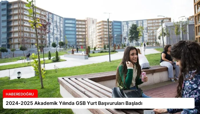 2024-2025 Akademik Yılında GSB Yurt Başvuruları Başladı