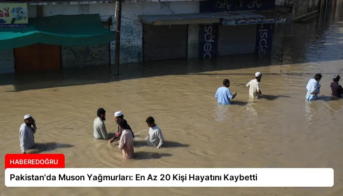 Pakistan’da Muson Yağmurları: En Az 20 Kişi Hayatını Kaybetti