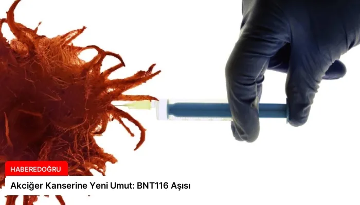 Akciğer Kanserine Yeni Umut: BNT116 Aşısı