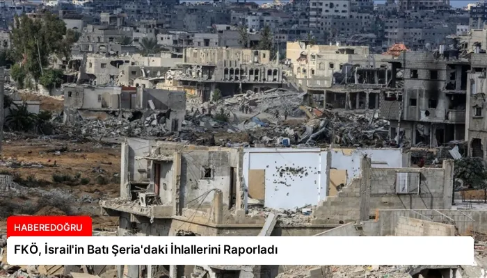FKÖ, İsrail’in Batı Şeria’daki İhlallerini Raporladı