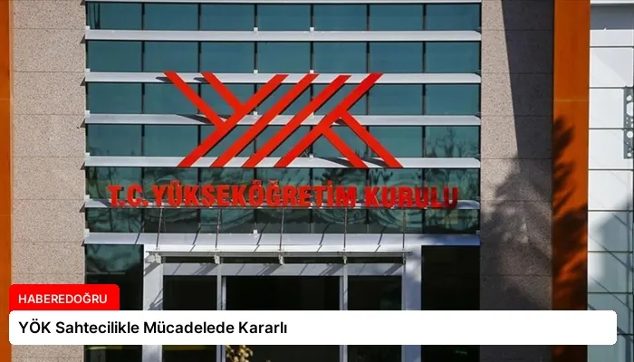 YÖK Sahtecilikle Mücadelede Kararlı