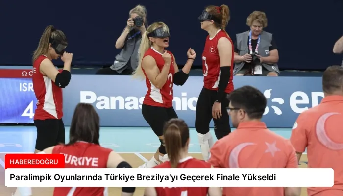 Paralimpik Oyunlarında Türkiye Brezilya’yı Geçerek Finale Yükseldi