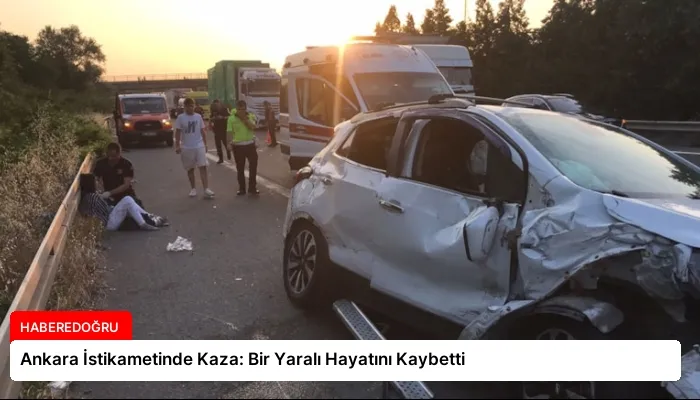 Ankara İstikametinde Kaza: Bir Yaralı Hayatını Kaybetti
