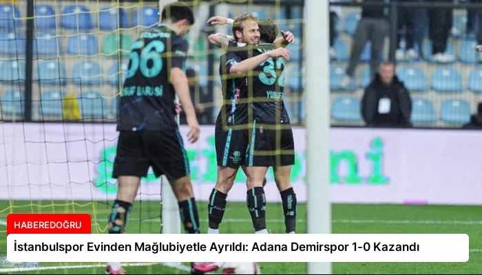 İstanbulspor Evinden Mağlubiyetle Ayrıldı: Adana Demirspor 1-0 Kazandı