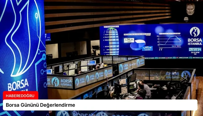 Borsa Gününü Değerlendirme